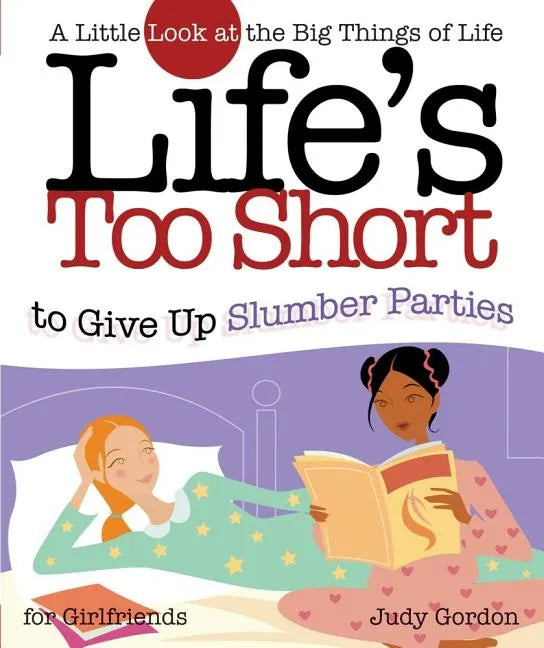 Life's Too Short to Give Up Slumber Parties: A Little Look at the Big Things in Life - Paperback