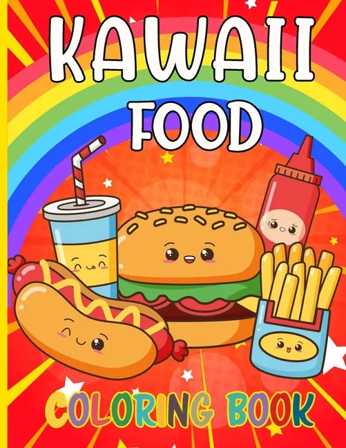 Kawaii Food Coloring Book: 50 Fun and Relaxing Kawaii Colouring Pages For All Ages - Super Cute Food Coloring Book For Kids of all ages - Paperback