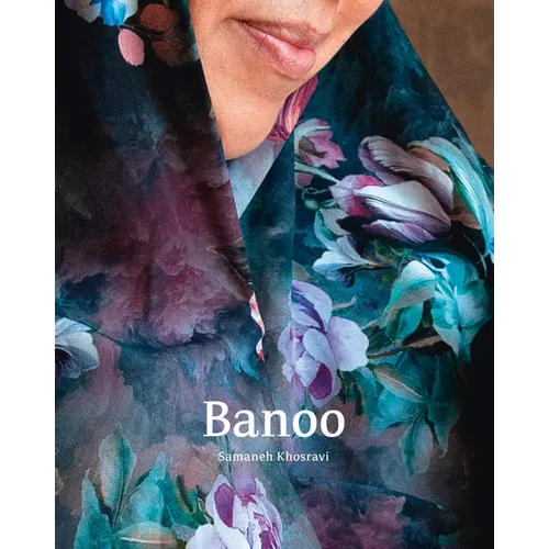 Samaneh Khosravi: Banoo: Iranian Women and Their Stories - Hardcover