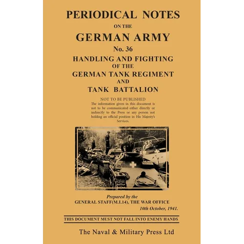 PERIODICAL NOTES ON THE GERMAN ARMY. No.36 Handling and Fighting of the German Tank Regiment and Tank Battalion - Paperback