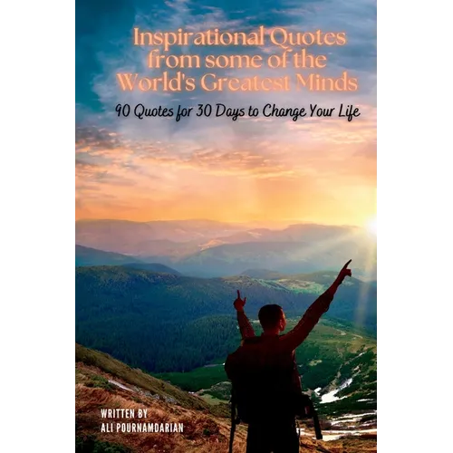 Inspirational Quotes from some of the World's Greatest Minds: 90 Quotes for 30 Days to Change Your Life - Paperback