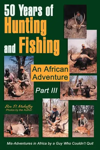 50 Years of Hunting and Fishing Part III: An African Adventure - Paperback