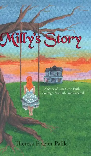 Milly's Story: A Story of One Girl's Faith, Courage, Strength, and Survival - Hardcover