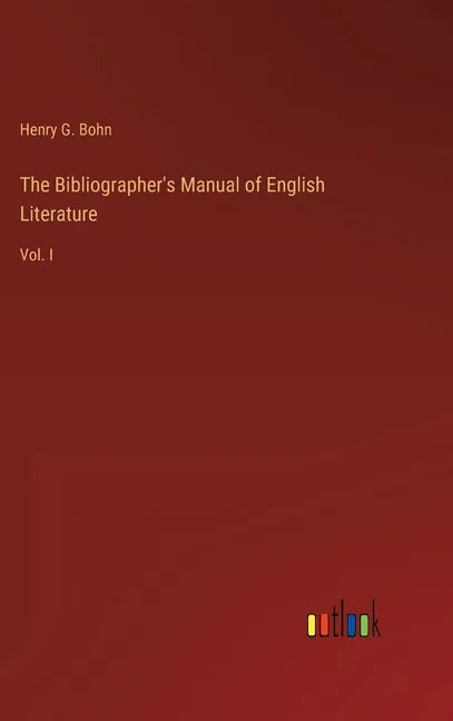 The Bibliographer's Manual of English Literature: Vol. I - Hardcover