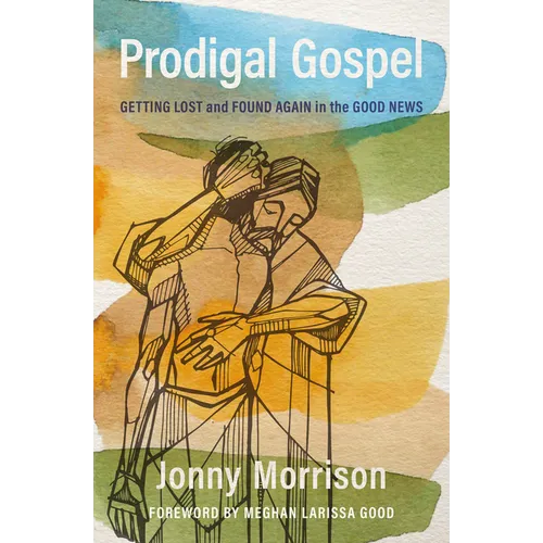 Prodigal Gospel: Getting Lost and Found Again in the Good News - Hardcover