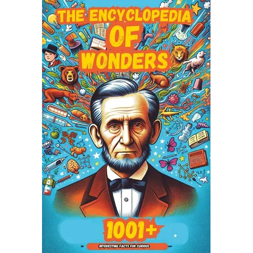 The Encyclopedia of Wonders: 1001+ Interesting Facts for Curious Minds Book for Kids │Super Fun Facts Books for Smart Kids│Big Ideas fo - Paperback