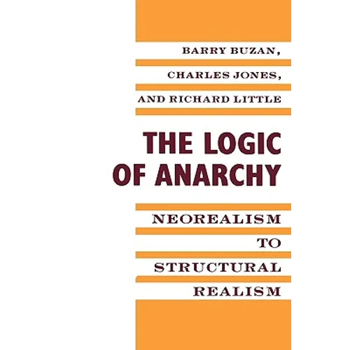 The Logic of Anarchy: Neorealism to Structural Realism - Paperback
