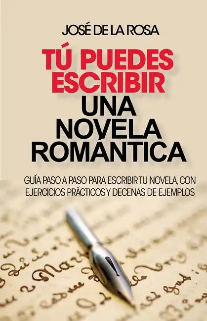 Tu puedes escribir una novela romantica: Guía paso a paso para escribir tu novela, con ejercicios prácticos y decenas de ejemplos - Paperback