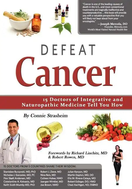 Defeat Cancer: 15 Doctors of Integrative & Naturopathic Medicine Tell You How - Paperback