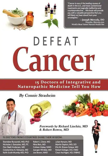 Defeat Cancer: 15 Doctors of Integrative & Naturopathic Medicine Tell You How - Paperback