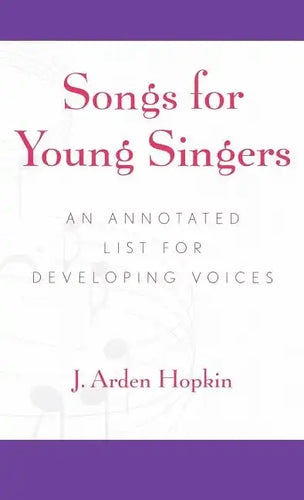 Songs for Young Singers: An Annotated List for Developing Voices - Hardcover