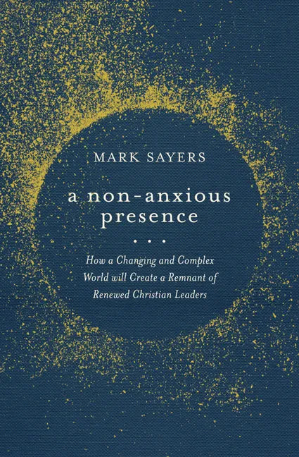 A Non-Anxious Presence: How a Changing and Complex World Will Create a Remnant of Renewed Christian Leaders - Paperback