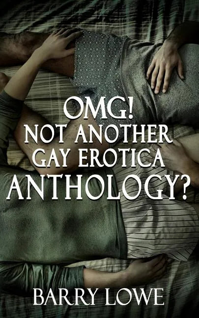 Omg! Not Another Gay Erotica Anthology? - Paperback