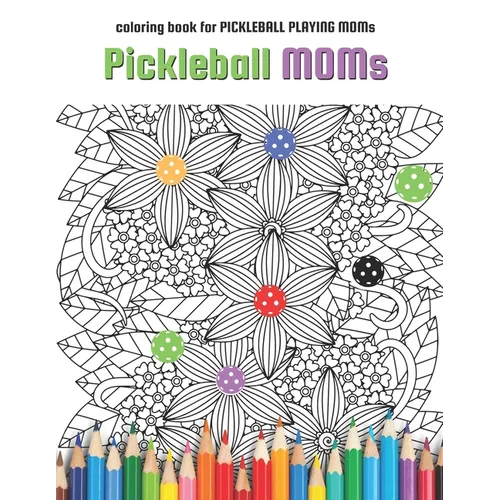 Pickleball MOMs: coloring book for Pickleball Playing Moms - Paperback