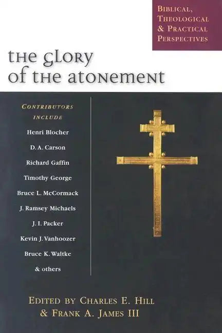 The Glory of the Atonement: Biblical, Theological Practical Perspectives - Paperback