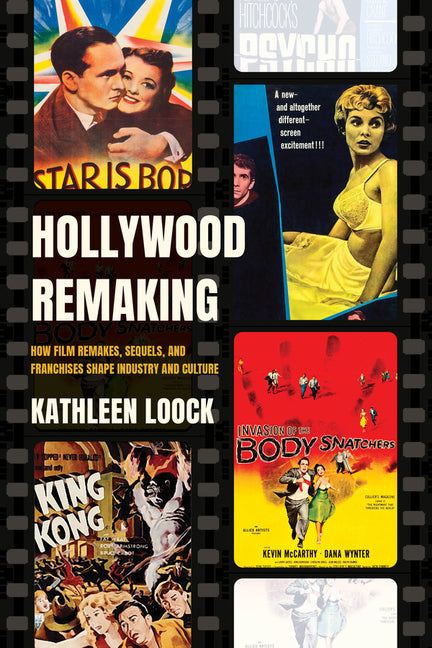 Hollywood Remaking: How Film Remakes, Sequels, and Franchises Shape Industry and Culture - Hardcover