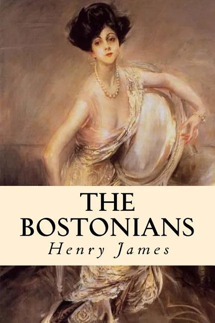 The Bostonians: Complete Volumes I and II - Paperback