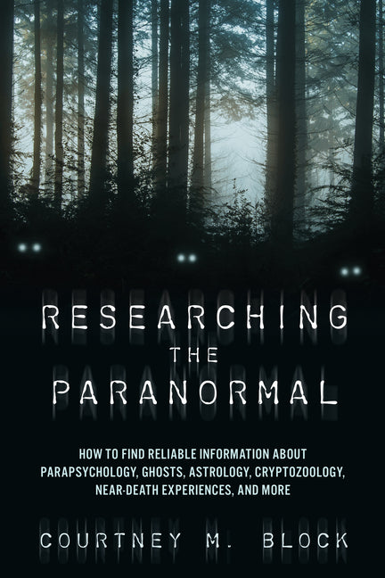 Researching the Paranormal: How to Find Reliable Information about Parapsychology, Ghosts, Astrology, Cryptozoology, Near-Death Experiences, and M - Paperback