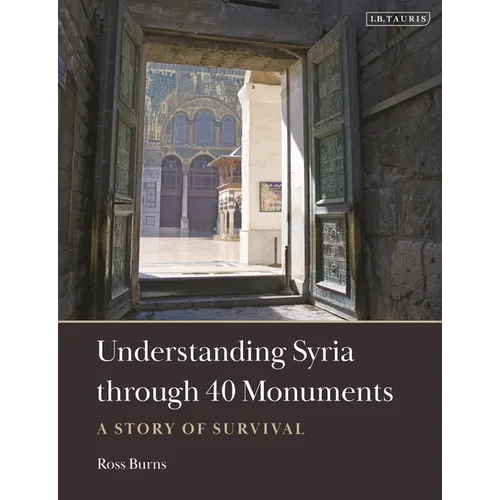 Understanding Syria through 40 Monuments: A Story of Survival - Hardcover