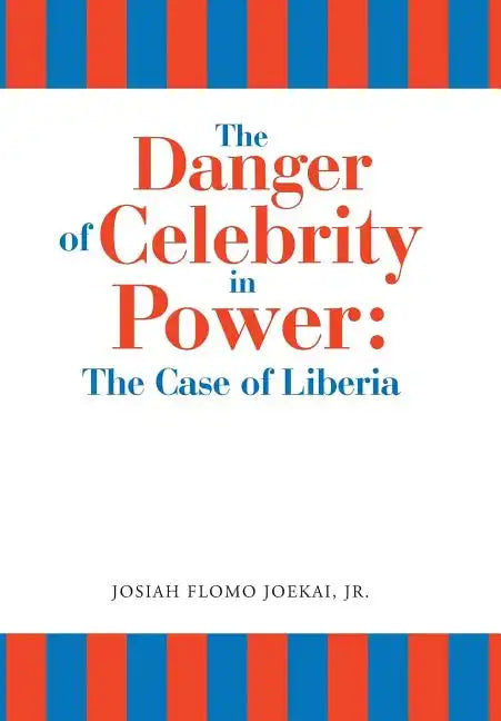 The Danger of Celebrity in Power: the Case of Liberia - Hardcover