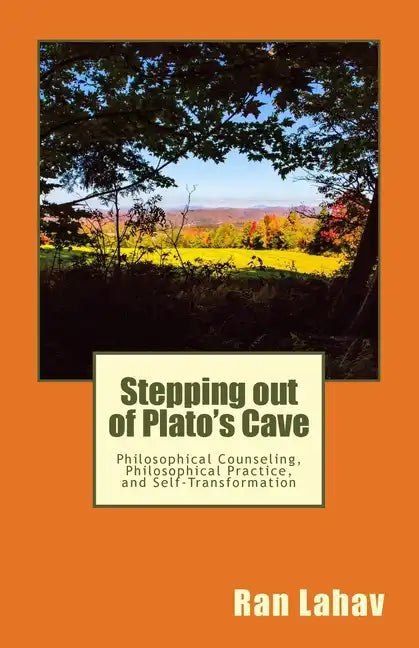 Stepping out of Plato's Cave: Philosophical Counseling, Philosophical Practice, and Self-Transformation - Paperback