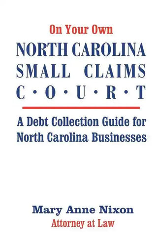 On Your Own North Carolina Small Claims Court: A Debt Collection Guide for North Carolina Businesses - Paperback