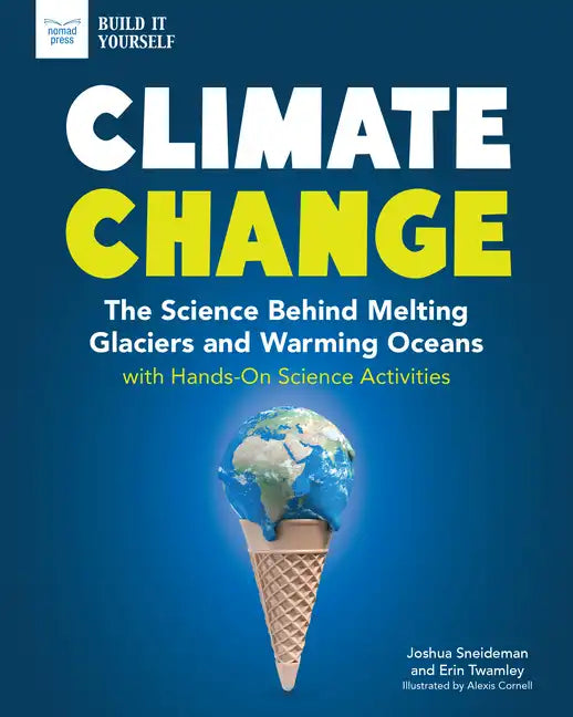 Climate Change: The Science Behind Melting Glaciers and Warming Oceans with Hands-On Science Activities - Hardcover