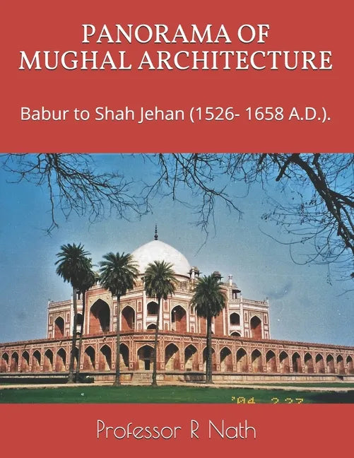 Panorama of Mughal Architecture: Babur to Shah Jehan (1526- 1658 A.D.). - Paperback