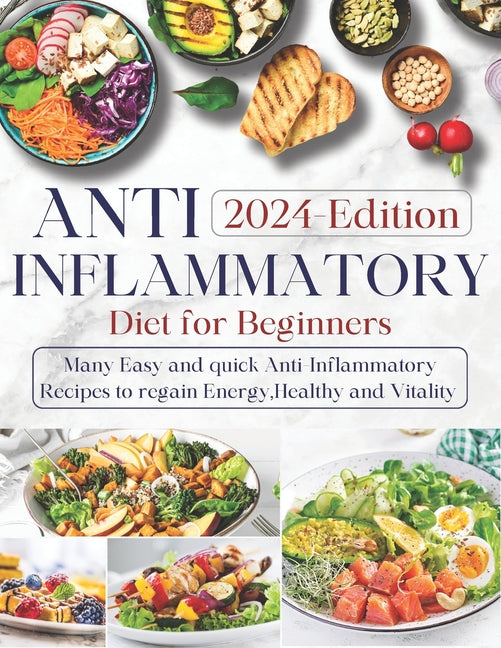 Anti-inflammatory Diet for Beginners: Ultimate Guide to Wellness Nutrition: Many Easy and Quick Anti-Inflammatory Recipes to Regain Energy, Health, an - Paperback