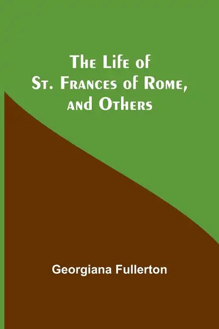 The Life of St. Frances of Rome, and Others - Paperback