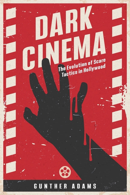 Dark Cinema: The Evolution of Scare Tactics in Hollywood - Paperback