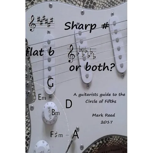 Sharp # Flat b or Both?: The Guitarists Guide to the Circle of Fifths - Paperback