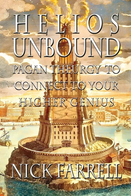 Helios Unbound: Pagan Theurgy to Connect to Your Higher Genius - Paperback