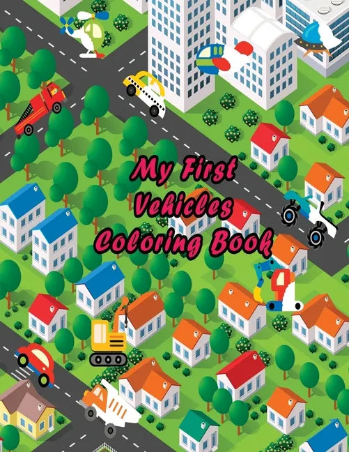 My First Vehicles Coloring Book: Vehicle Coloring Activity Book for Boys and Girls, Kids Age 3-5 Year Old - Paperback