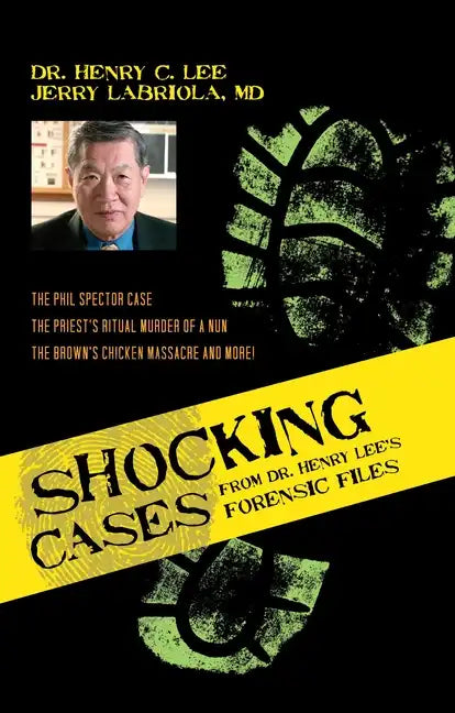 Shocking Cases from Dr. Henry Lee's Forensic Files: The Phil Spector Case / the Priest's Ritual Murder of a Nun / the Brown's Chicken Massacre and Mor - Hardcover