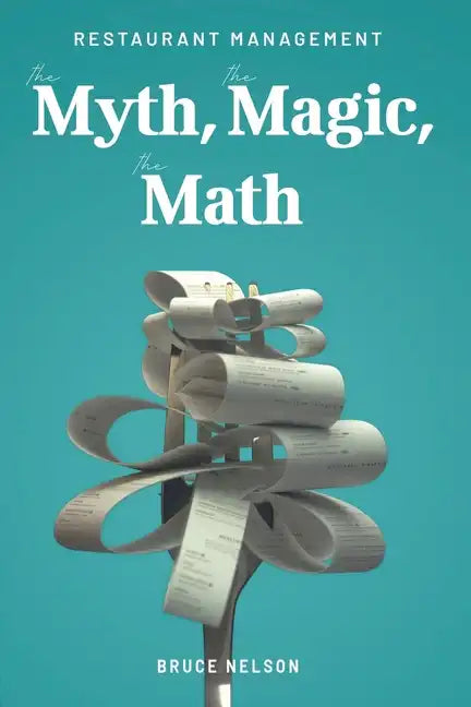 Restaurant Management: The Myth, The Magic, The Math - Paperback
