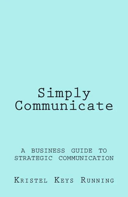 Simply Communicate: A Business Guide to Strategic Communication - Paperback