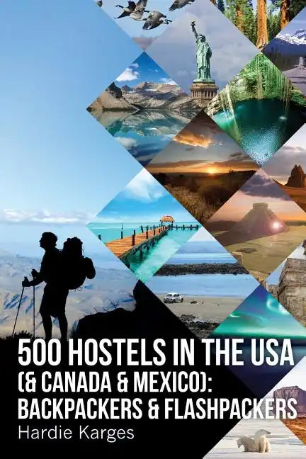 500 HOSTELS in the USA (& Canada & Mexico): Backpackers & Flashpackers - Paperback