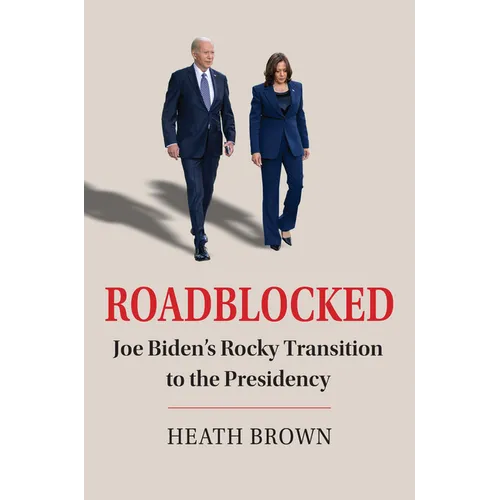 Roadblocked: Joe Biden's Rocky Transition to the Presidency - Hardcover