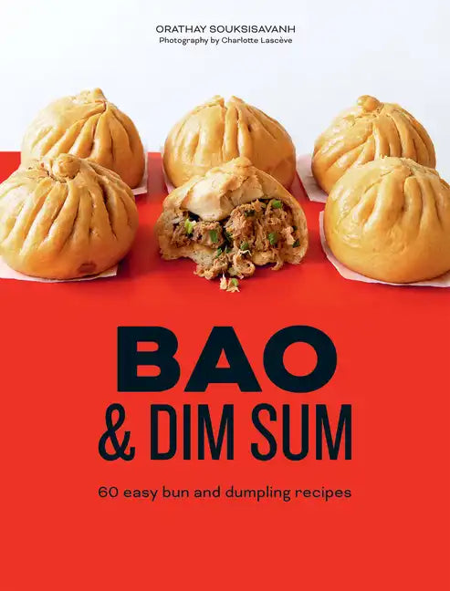 Bao and Dim Sum: 60 Easy Bun and Dumpling Recipes - Hardcover