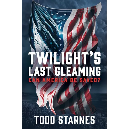 Twilight's Last Gleaming: Can America Be Saved? - Hardcover
