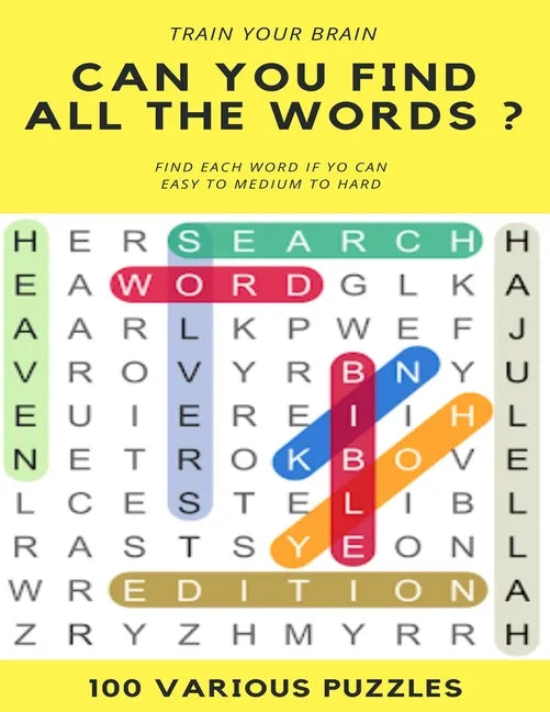 Train Your Brain Can You Find All the Words ? Find Each Word If Yo Can Easy to Hard 100 Various Puzzles: Word Search Puzzle Book for Adults, large pri - Paperback