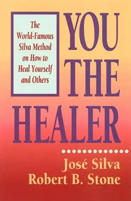 You the Healer: The World-Famous Silva Method on How to Heal Yourself and Others - Paperback