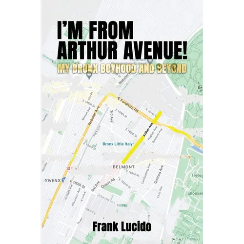 I'm From Arthur Avenue!: My Bronx Boyhood and Beyond - Paperback