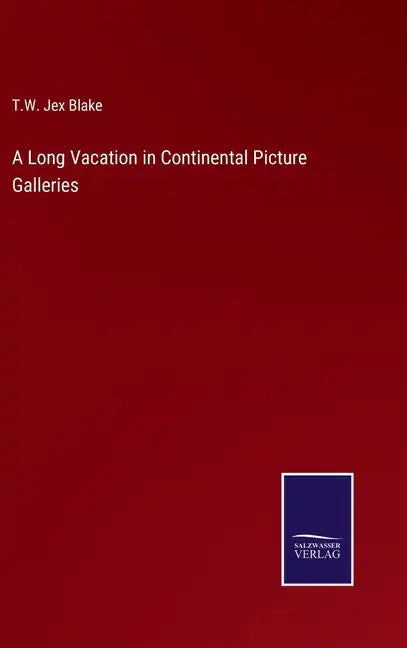 A Long Vacation in Continental Picture Galleries - Hardcover