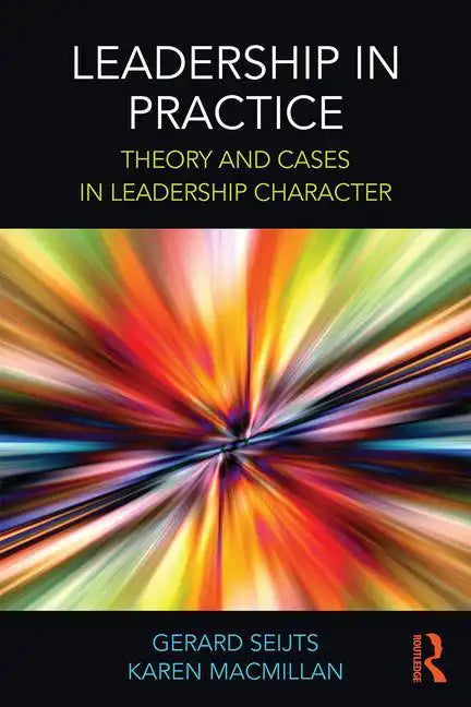 Leadership in Practice: Theory and Cases in Leadership Character - Paperback
