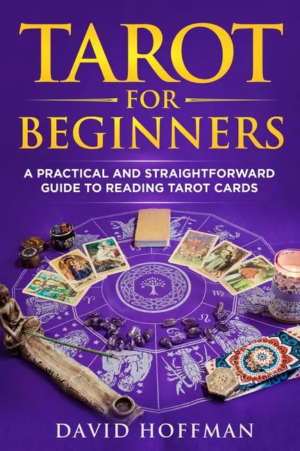 Tarot for Beginners: A Practical and Straightforward Guide to Reading Tarot Cards - Paperback
