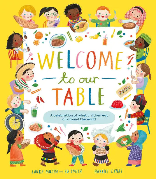 Welcome to Our Table: A Celebration of What Children Eat Everywhere - Hardcover