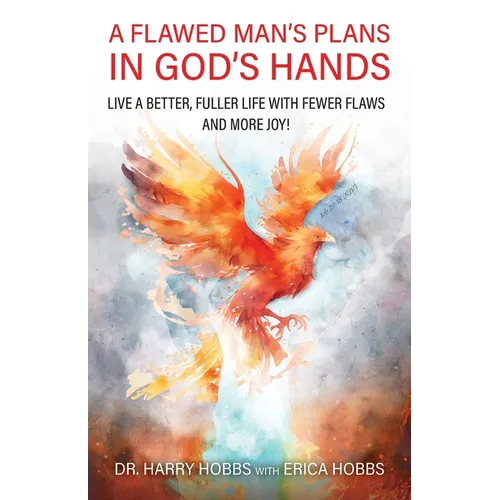 A Flawed Man's Plans in God's Hands: Live a better, fuller life with fewer flaws and more joy! - Paperback