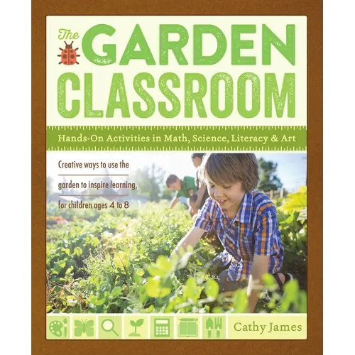 The Garden Classroom: Hands-On Activities in Math, Science, Literacy, and Art - Paperback